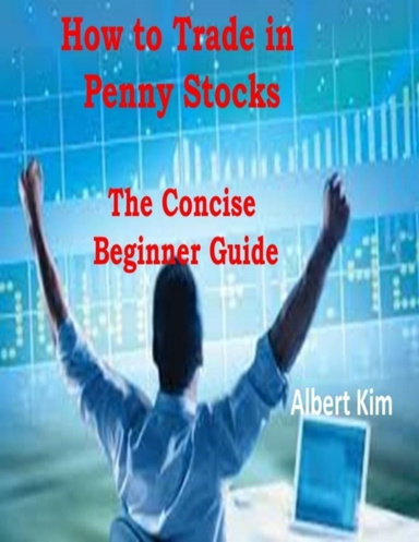 How to Trade in Penny Stocks  -  The Concise Beginner Guide