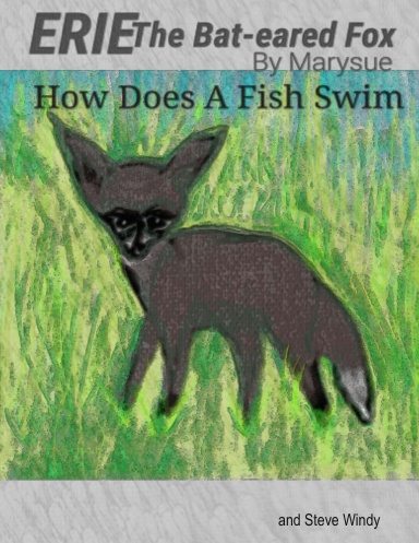 Erie The Bat-Eared Fox How Does A Fish Swim?