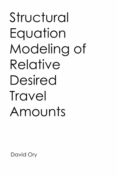 Structural Equation Modeling of Relative Desired Travel Amounts: A Dissertation