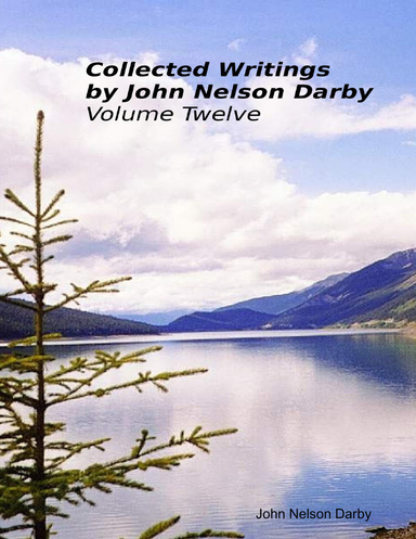 Collected Writings By John Nelson Darby Volume Twelve
