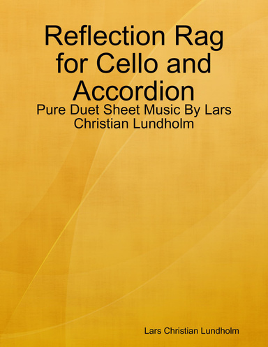 Reflection Rag for Cello and Accordion - Pure Duet Sheet Music By Lars Christian Lundholm