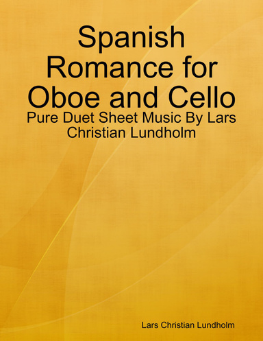 Spanish Romance for Oboe and Cello - Pure Duet Sheet Music By Lars Christian Lundholm