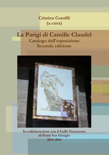 La Parigi di Camille Claudel Catalogo dell'esposizione Seconda edizione