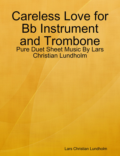 Careless Love for Bb Instrument and Trombone - Pure Duet Sheet Music By Lars Christian Lundholm