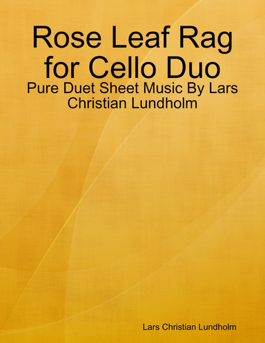 Rose Leaf Rag for Cello Duo - Pure Duet Sheet Music By Lars Christian Lundholm