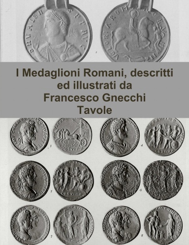 I Medaglioni Romani, descritti ed illustrati da Francesco Gnecchi - Tavole