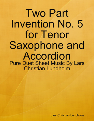 Two Part Invention No. 5 for Tenor Saxophone and Accordion - Pure Duet Sheet Music By Lars Christian Lundholm
