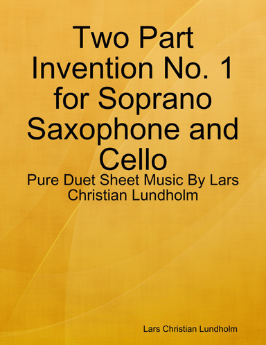 Two Part Invention No. 1 for Soprano Saxophone and Cello - Pure Duet Sheet Music By Lars Christian Lundholm