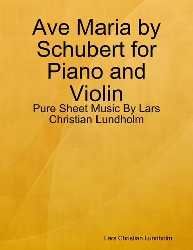Ave Maria by Schubert for Piano and Violin - Pure Sheet Music By Lars Christian Lundholm