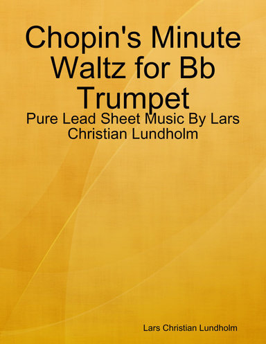 Chopin's Minute Waltz for Bb Trumpet - Pure Lead Sheet Music By Lars Christian Lundholm
