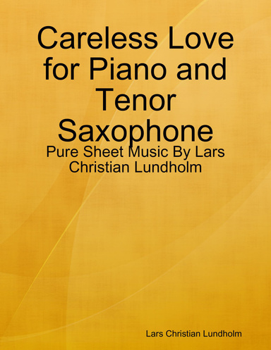 Careless Love for Piano and Tenor Saxophone - Pure Sheet Music By Lars Christian Lundholm