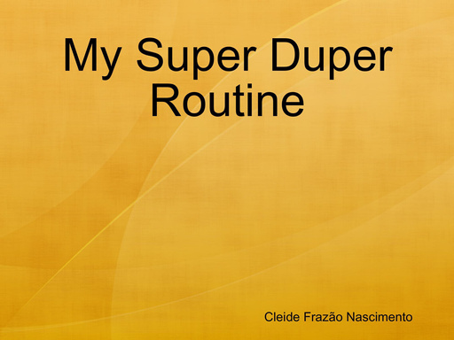 My Super Duper Routine