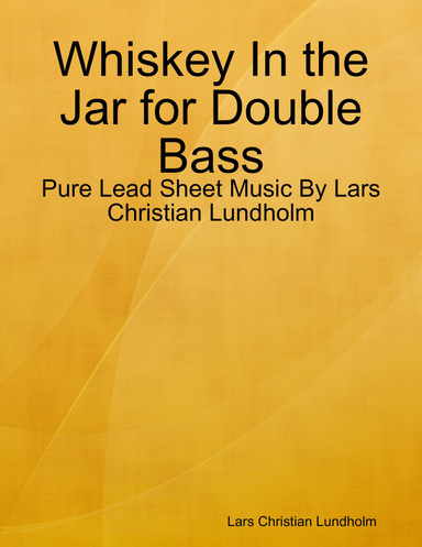 Whiskey In the Jar for Double Bass - Pure Lead Sheet Music By Lars Christian Lundholm