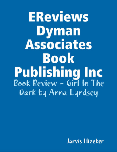EReviews Dyman Associates Book Publishing Inc: Book Review - Girl In The Dark by Anna Lyndsey