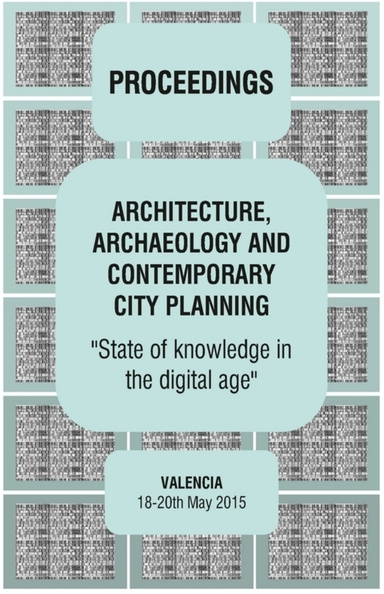 ARCHITECTURE, ARCHAEOLOGY AND CONTEMPORARY CITY PLANNING "State of knowledge in the digital age" - Proceedings of the 2015 workshop