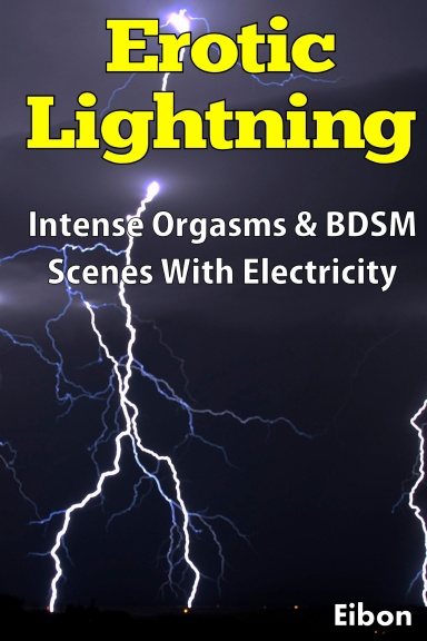 Erotic Lightning Intense Bdsm Scenes And Orgasms With Electricity