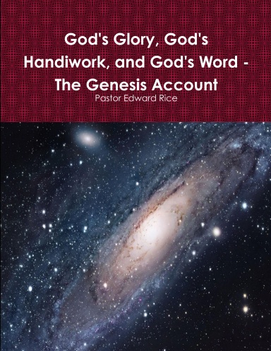 God's Glory, God's Handiwork, and God's Word - The Genesis Account