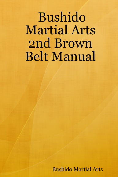 Bushido Martial Arts 2nd Brown Belt Manual