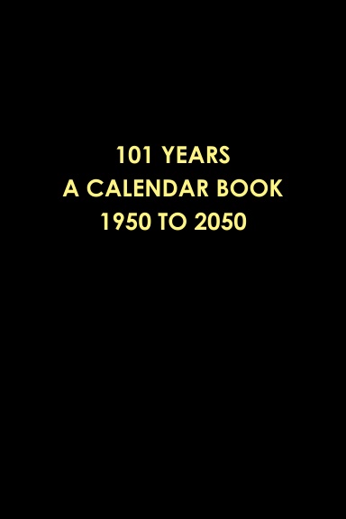 101 Years - A Calendar Book - 1950 to 2050