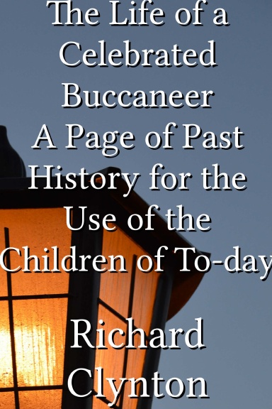 The Life of a Celebrated Buccaneer A Page of Past History for the Use of the Children of To-day