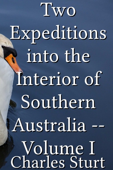 Two Expeditions into the Interior of Southern Australia -- Volume I