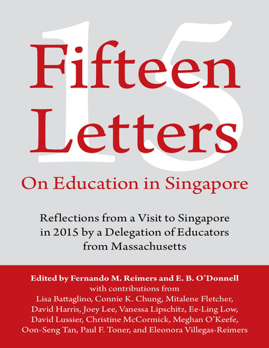 Fifteen Letters On Education In Singapore: Reflections from a Visit to Singapore In 2015 By a Delegation of Educators from Massachusetts