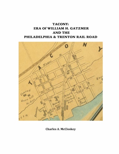 Tacony: Era of William H. Gatzmer and the Philadelphia & Trenton Rail Road [2nd Printing]