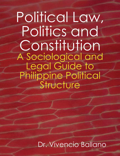 Political Law, Politics and Constitution: A Sociological and Legal Guide to Philippine Political Structure