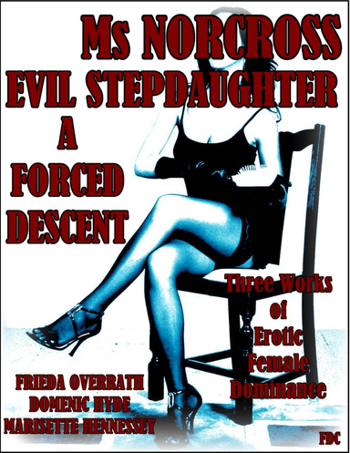 Ms Norcross - Evil Stepdaughter - A Forced Descent
