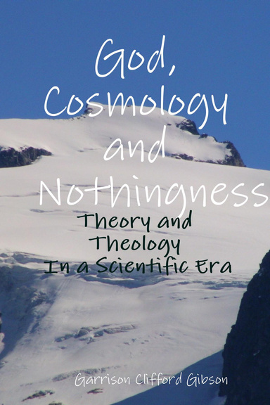 God, Cosmology and Nothingness - Theory and Theology In a Scientific Era