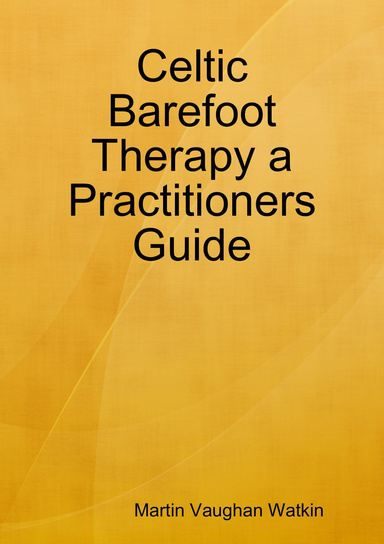 Celtic Barefoot Therapy a Practitioners Guide