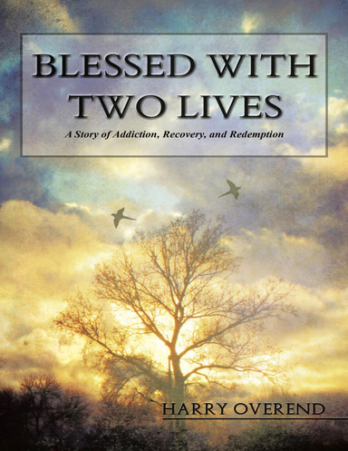 Blessed With Two Lives: A Story of Addiction, Recovery, and Redemption