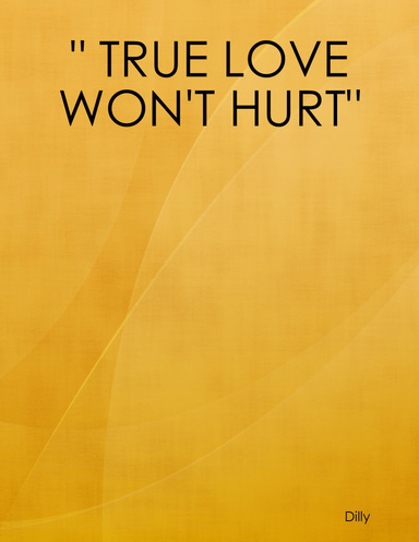 " TRUE LOVE WON'T HURT"