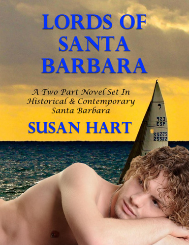 Lords of California - A Two Part Novel Set In Historical & Contemporary Santa Barbara