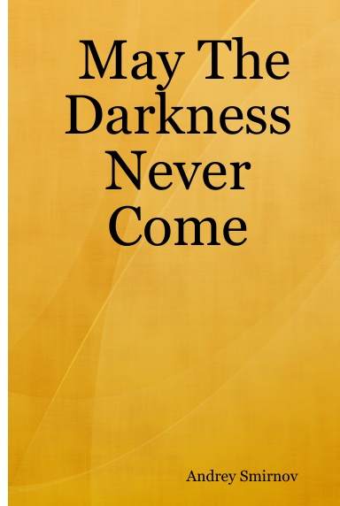 May The Darkness Never Come