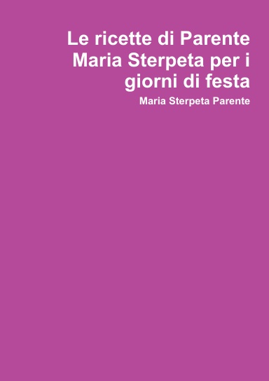 Le ricette di Parente Maria Sterpeta per i giorni di festa