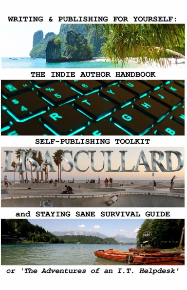 Writing & Publishing For Yourself: The Indie Author Handbook, Self-Publishing Toolkit, and Staying Sane Survival Guide