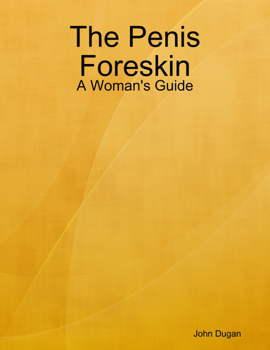 The Penis Foreskin: A Woman's Guide