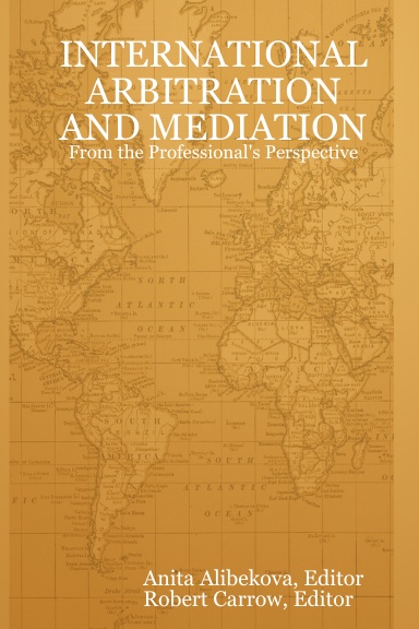 INTERNATIONAL ARBITRATION AND MEDIATION - From the Professional's Perspective
