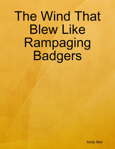 The Wind That Blew Like Rampaging Badgers