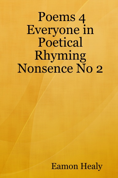 Poems 4 Everyone in Poetical Rhyming Nonsence No 2