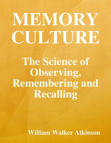 Memory Culture: The Science of Observing, Remembering and Recalling