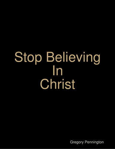 Stop Believing In Christ