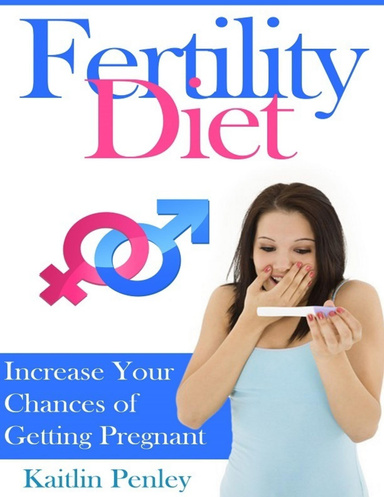 Fertility Diet: Increase Your Chances of Getting Pregnant
