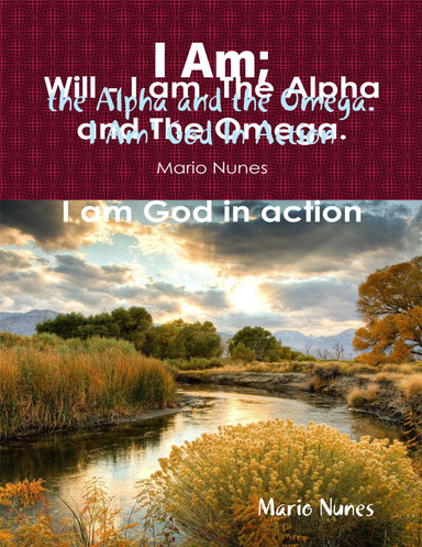 Will - I Am, the Alpha and the Omega.  I Am God In Action