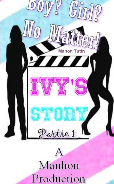 Boy ? Girl ? No Matter ! - Ivy's story : Partie 1
