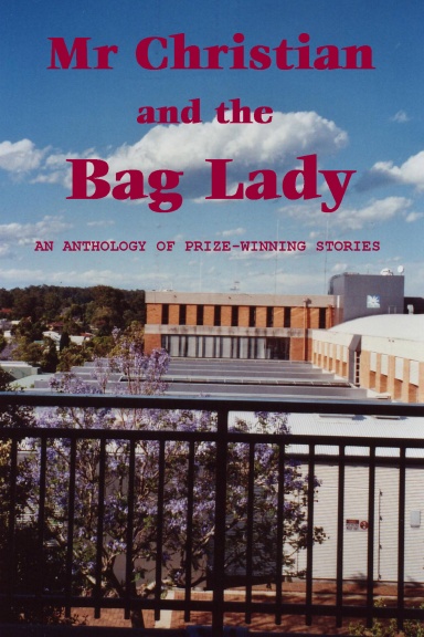 Mr Christian and the Bag Lady: An Anthology of Prize-Winning Stories