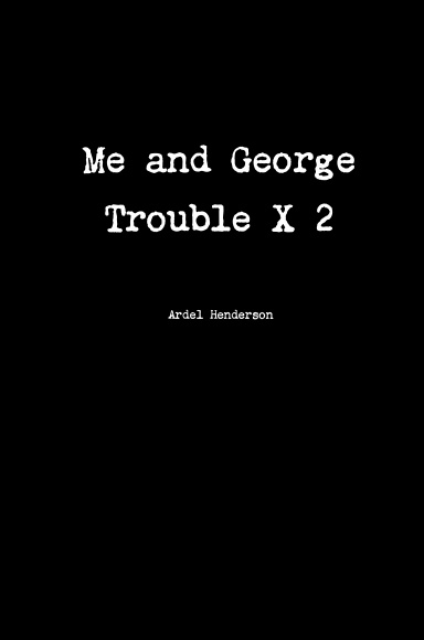 Me and George - Trouble x 2