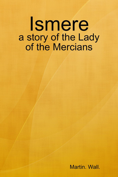 Ismere: a story of the Lady of the Mercians