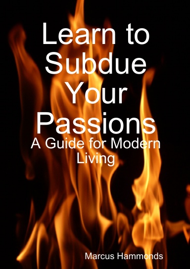 Learn to Subdue Your Passions: A Guide for Modern Living